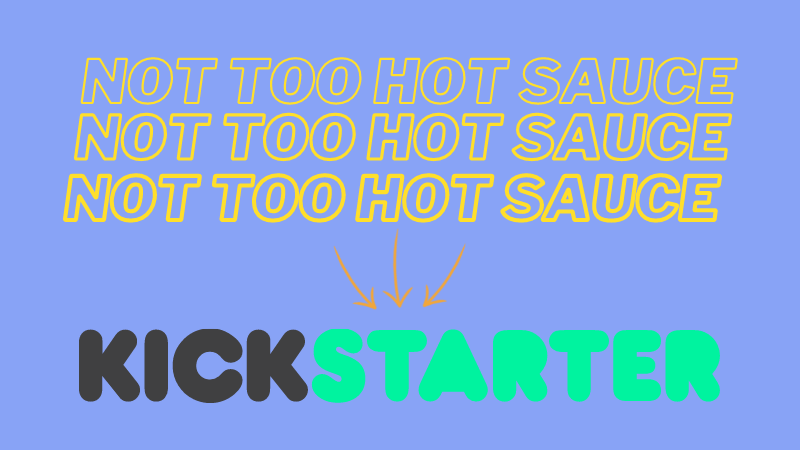 Not Too Hot Sauce on Kickstarter